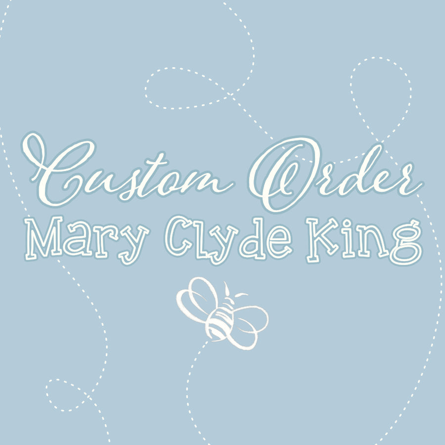 CUSTOM ORDER for Mary Clyde King